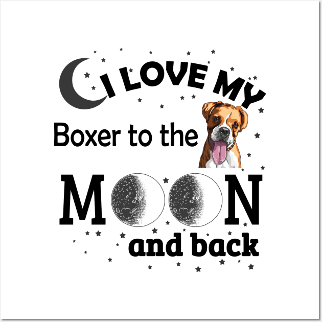 I love My Boxer To The Moon And Back Wall Art by zackmuse1